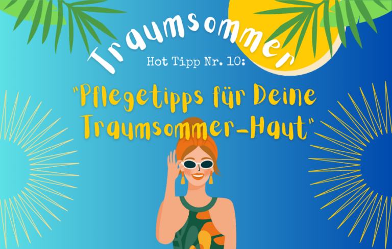 Traumsommer-Reihe Folge 10: Pflegetipps für Deine Traumsommer-Haut